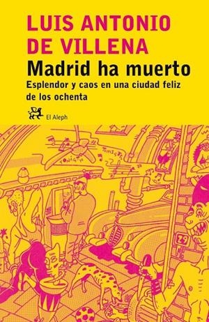 MADRID HA MUERTO : ESPLENDOR Y CAOS EN LA CIUDAD FELIZ DE LO | 9788476697535 | DE VILLENA, LUIS ANTONIO | Librería Castillón - Comprar libros online Aragón, Barbastro