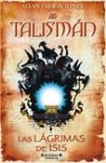 TALISMAN : LAS LAGRIMAS DE ISIS | 9788466623834 | JONES, ALLAN FREWIN | Librería Castillón - Comprar libros online Aragón, Barbastro