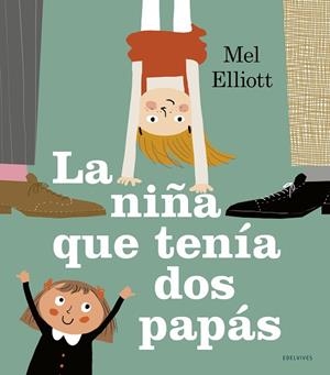 La niña que tenía dos papás | 9788414023556 | Elliott, Melanie | Librería Castillón - Comprar libros online Aragón, Barbastro