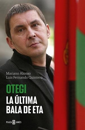 Otegi : La última bala de ETA | 9788401034978 | Luis Fernando Quintero Mariano Alonso | Librería Castillón - Comprar libros online Aragón, Barbastro