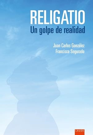 Religatio. Un golpe de realidad | 9788414056240 | González López, Juan Carlos/Segurado Castaño, Francisco | Librería Castillón - Comprar libros online Aragón, Barbastro