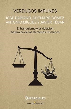 VERDUGOS IMPUNES (IMPERDIBLES) | 9788412791532 | BABIANO MORA, JOSÉ/GÓMEZ BRAVO, GUTMARO/MÍGUEZ MACHO, ANTONIO/TÉBAR HURTADO, JAVIER | Librería Castillón - Comprar libros online Aragón, Barbastro