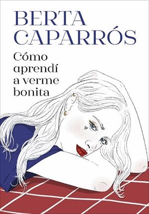 Cómo aprendí a verme bonita | 9788419848161 | Berta Caparrós | Librería Castillón - Comprar libros online Aragón, Barbastro