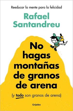 No hagas montañas de granos de arena (y TODO son granos de arena) | 9788425367250 | Rafael Santandreu | Librería Castillón - Comprar libros online Aragón, Barbastro