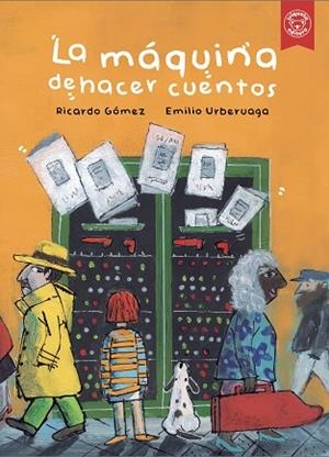 LA MÁQUINA DE HACER CUENTOS | 9788418687891 | Gómez, Ricardo ; Urberuaga, Emilio | Librería Castillón - Comprar libros online Aragón, Barbastro
