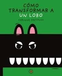 Cómo transformar a un lobo | 9788446051541 | Dreyfuss, Corinne | Librería Castillón - Comprar libros online Aragón, Barbastro
