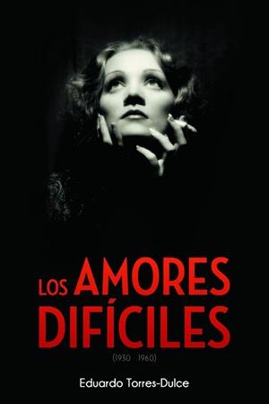 LOS AMORES DIFÍCILES (1930-1960) | 9788415606529 | TORRES-DULCE LIFANTE, EDUARDO | Librería Castillón - Comprar libros online Aragón, Barbastro