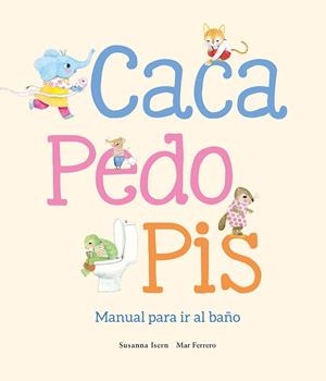 Caca, pedo, pis. Manual para ir al baño | 9788410074507 | Isern, Susanna | Librería Castillón - Comprar libros online Aragón, Barbastro