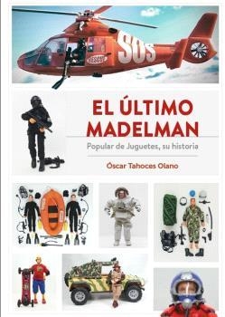 EL ÚLTIMO MADELMAN. POPULAR DE JUGUETES, SU HISTORIA | 9788419790422 | OSCAR TAHOCES OLANO | Librería Castillón - Comprar libros online Aragón, Barbastro