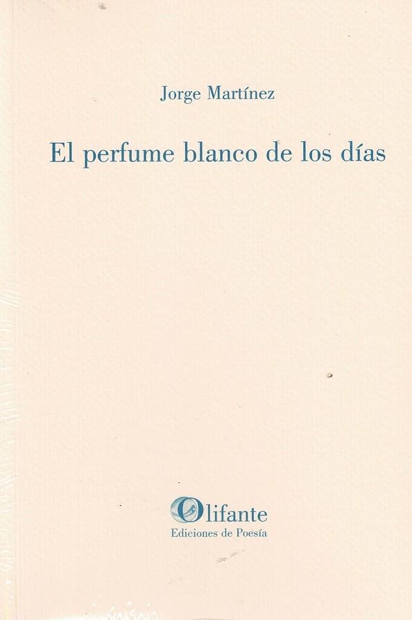 EL PERFUME BLANCO DE LOS DIAS | 9788412820829 | MARTINEZ, JORGE | Librería Castillón - Comprar libros online Aragón, Barbastro