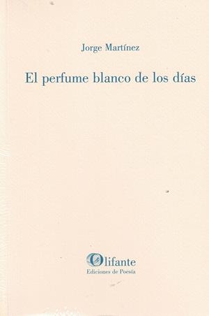 EL PERFUME BLANCO DE LOS DIAS | 9788412820829 | MARTINEZ, JORGE | Librería Castillón - Comprar libros online Aragón, Barbastro