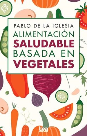 ALIMENTACIÓN SALUDABLE BASADA EN VEGETALES | 9788410521674 | IGLESIA, PABLO DE LA | Librería Castillón - Comprar libros online Aragón, Barbastro