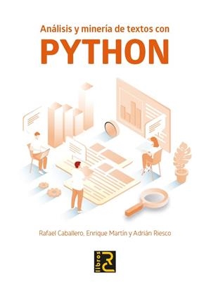 Análisis y minería de textos con PYTHON | 9788412546736 | Caballero Roldán, Rafael/Martín Martín, Enrique/Riesco Rodríguez, Adrián | Librería Castillón - Comprar libros online Aragón, Barbastro