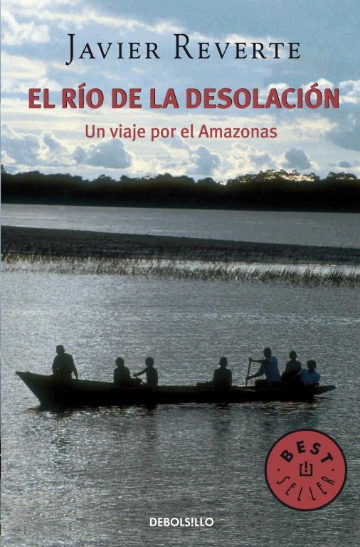RIO DE LA DESOLACION, EL : UN VIAJE POR EL AMAZONAS | 9788483460207 | Javier Reverte | Librería Castillón - Comprar libros online Aragón, Barbastro
