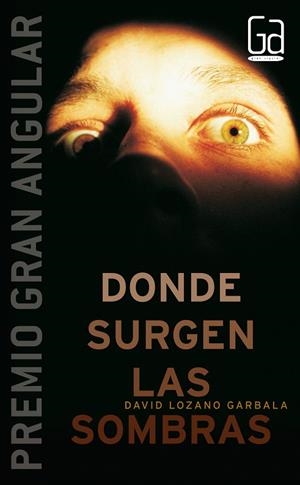 DONDE SURGEN LAS SOMBRAS - GRAN ANGULAR | 9788467510270 | LOZANO GARBALA, DAVID | Librería Castillón - Comprar libros online Aragón, Barbastro