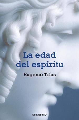 EDAD DEL ESPIRITU, LA - DEBOLSILLO | 9788483460283 | Eugenio Trías | Librería Castillón - Comprar libros online Aragón, Barbastro