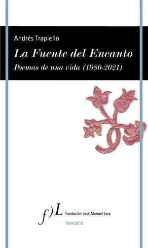 La Fuente del Encanto : Poemas de una vida (1980-2021) | 9788417453718 | Trapiello, Andrés | Librería Castillón - Comprar libros online Aragón, Barbastro