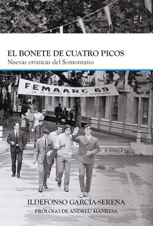 EL BONETE DE CUATRO PICOS : NUEVAS CRÓNICAS DEL SOMONTANO | 9788409575077 | García-Serena, Ildefonso | Librería Castillón - Comprar libros online Aragón, Barbastro