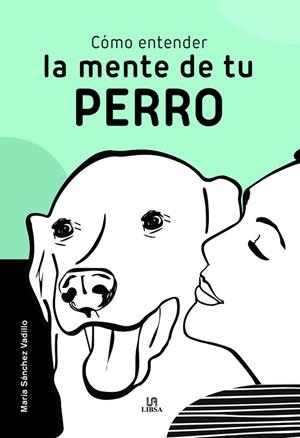 Cómo Entender la Mente de Tu Perro | 9788466242530 | Sánchez Vadillo, María | Librería Castillón - Comprar libros online Aragón, Barbastro