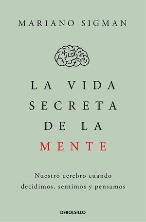 La vida secreta de la mente | 9788466374910 | Mariano Sigman | Librería Castillón - Comprar libros online Aragón, Barbastro