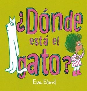 ¿Dónde está el gato? | 9788491457268 | Eland, Eva | Librería Castillón - Comprar libros online Aragón, Barbastro