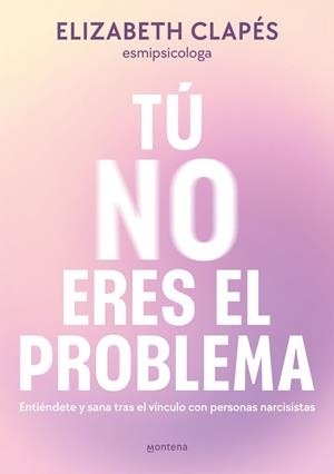Tú no eres el problema | 9788419746849 | Elizabeth Clapés | Librería Castillón - Comprar libros online Aragón, Barbastro