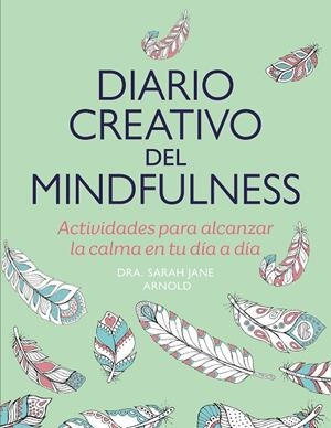 Diario creativo del mindfulness | 9788401034565 | Sarah Jane Arnold | Librería Castillón - Comprar libros online Aragón, Barbastro