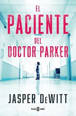 El paciente del doctor Parker | 9788401033131 | Jasper DeWitt | Librería Castillón - Comprar libros online Aragón, Barbastro