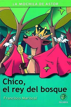CHICO EL REY DEL BOSQUE - MOCHILA DE ASTOR | 9788482399713 | MARISCAL, FRANCISCO | Librería Castillón - Comprar libros online Aragón, Barbastro