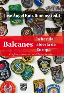 BALCANES, LA HERIDA ABIERTA DE LA CONVIVENCIA. Conflicto y reconstrucción de la | 9788492751556 | Ruiz Jiménez, José Ángel | Librería Castillón - Comprar libros online Aragón, Barbastro