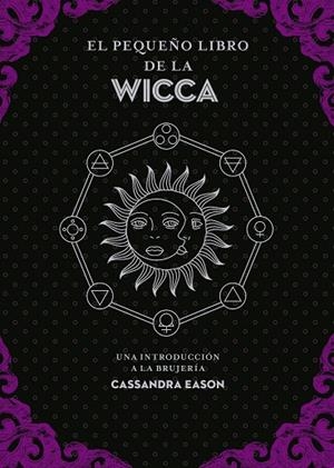 El pequeño libro de la Wicca | 9788441442863 | Eason, Cassandra | Librería Castillón - Comprar libros online Aragón, Barbastro