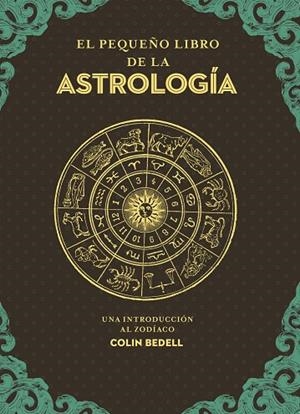 El pequeño libro de la astrología | 9788441442870 | Bedell, Colin | Librería Castillón - Comprar libros online Aragón, Barbastro