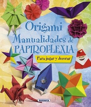 Origami. Manualidades de papiroflexia | 9788467716887 | Susaeta, Equipo | Librería Castillón - Comprar libros online Aragón, Barbastro