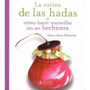 COCINA DE LAS HADAS O COMO HACER MARAVILLAS SIN SER HECHECIE | 9788496107649 | PAVLOWITCH, ANNA | Librería Castillón - Comprar libros online Aragón, Barbastro