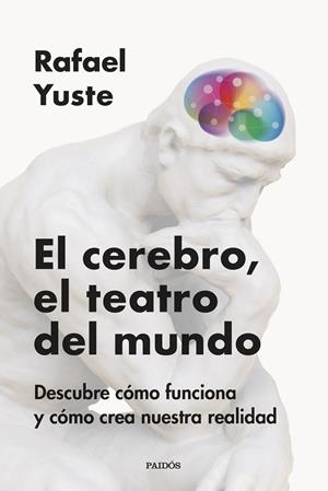 El cerebro, el teatro del mundo | 9788449342837 | Yuste Rojas, Rafael | Librería Castillón - Comprar libros online Aragón, Barbastro
