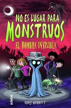 NO ES LUGAR PARA MONSTRUOS: EL HOMBRE INVISIBLE | 9788468361505 | Merritt, Kory | Librería Castillón - Comprar libros online Aragón, Barbastro