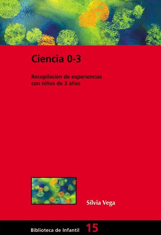 CIENCIA 0-3 : LABORATORIOS DE CIENCIAS EN LA ESCUELA INFANTI | 9788478274406 | VEGA, SILVIA | Librería Castillón - Comprar libros online Aragón, Barbastro
