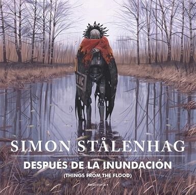 Después de la inundación (Things from the flood) | 9788417968915 | Stålenhag, Simon | Librería Castillón - Comprar libros online Aragón, Barbastro