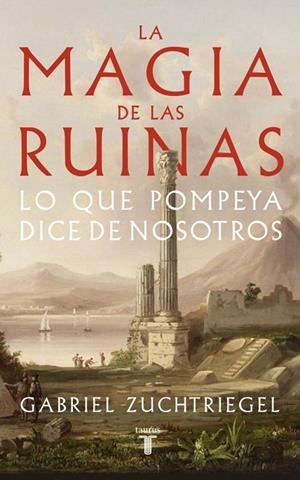 La magia de las ruinas | 9788430626991 | Zuchtriegel, Gabriel | Librería Castillón - Comprar libros online Aragón, Barbastro