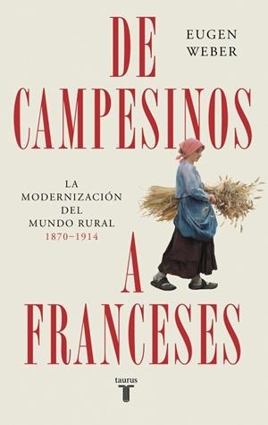 De campesinos a franceses | 9788430625987 | Weber, Eugen | Librería Castillón - Comprar libros online Aragón, Barbastro