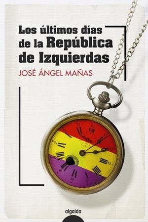 Los últimos días de la República de Izquierdas | 9788491899082 | Mañas, José Ángel | Librería Castillón - Comprar libros online Aragón, Barbastro