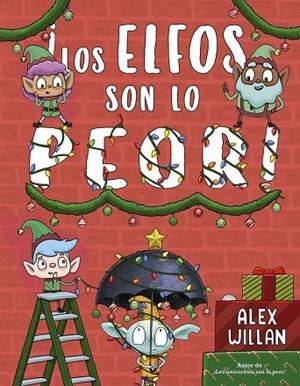¡Los elfos son lo peor! | 9788491457442 | Willan, Alex | Librería Castillón - Comprar libros online Aragón, Barbastro