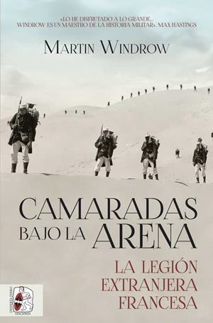 Camaradas bajo la arena. La Legión Extranjera Francesa | 9788412815788 | Windrow, Martin | Librería Castillón - Comprar libros online Aragón, Barbastro