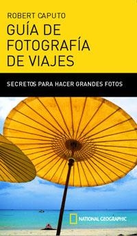 GUIA DE FOTOGRAFIA DE VIAJES | 9788482983684 | CAPUTO, ROBERT | Librería Castillón - Comprar libros online Aragón, Barbastro