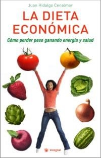 DIETA ECONOMICA, LA : PERDER PESO GANANDO ENERGIA Y SALUD | 9788478717262 | HIDALGO CENALMOR, JUAN | Librería Castillón - Comprar libros online Aragón, Barbastro