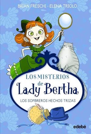 LADY BERTHA Y LOS SOMBREROS HECHOS TRIZAS - LOS MISTERIOS DE LADY BERTHA | 9788468372495 | Freschi, Brian | Librería Castillón - Comprar libros online Aragón, Barbastro