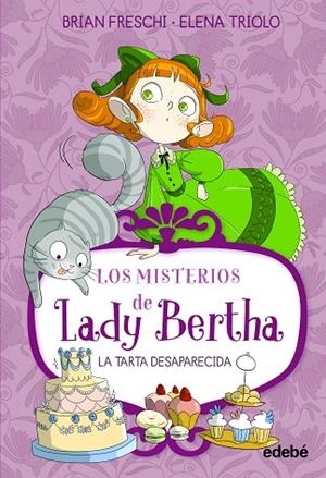 LADY BERTHA Y LA TARTA DESAPARECIDA - LOS MISTERIOS DE LADY BERTHA | 9788468372464 | Freschi, Brian | Librería Castillón - Comprar libros online Aragón, Barbastro