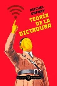 TEORIA DE LA DICTADURA | 9788412815931 | ONFRAY, MICHEL | Librería Castillón - Comprar libros online Aragón, Barbastro