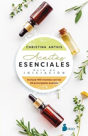 Aceites esenciales. Guía de iniciación | 9788418531927 | Anthis, Christina | Librería Castillón - Comprar libros online Aragón, Barbastro