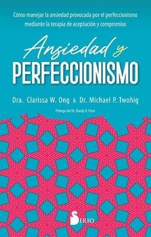 ANSIEDAD Y PERFECCIONISMO | 9788419105820 | W. Ong, Dra. Clarissa/P. Twohig, Dr. Michael | Librería Castillón - Comprar libros online Aragón, Barbastro